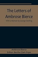 The Letters of Ambrose Bierce, With a Memoir by George Sterling