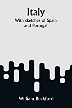Italy; With sketches of Spain and Portugal