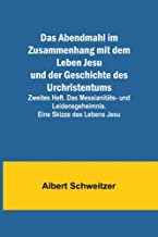 Das Abendmahl im Zusammenhang mit dem Leben Jesu und der Geschichte des Urchristentums; Zweites Heft. Das Messianitäts- und Leidensgeheimnis. Eine Skizze des Lebens Jesu