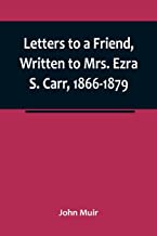 Letters to a Friend, Written to Mrs. Ezra S. Carr, 1866-1879