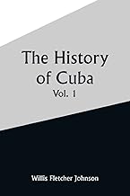 The History of Cuba, Vol. 1