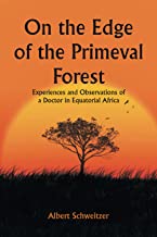 On the Edge of the Primeval Forest; Experiences and Observations of a Doctor in Equatorial Africa