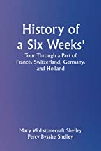 History of a Six Weeks' Tour Through a Part of France, Switzerland, Germany, and Holland: With Letters Descriptive of a Sail Round the Lake of Geneva, and of the Glaciers of Chamouni.