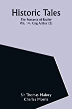 Historic Tales: The Romance of Reality. Vol. 14, King Arthur (2)