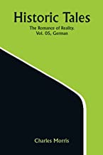 Historic Tales: The Romance of Reality. Vol. 05, German