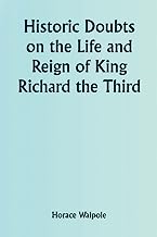 Historic Doubts on the Life and Reign of King Richard the Third