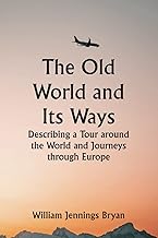 The Old World and Its Ways; Describing a Tour around the World and Journeys through Europe
