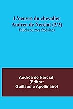 L'oeuvre du chevalier Andrea de Nerciat (2/2); Félicia ou mes fredaines