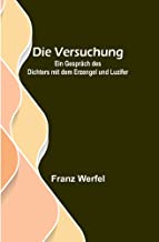 Die Versuchung: Ein Gespräch des Dichters mit dem Erzengel und Luzifer