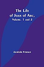 The Life of Joan of Arc, Vol. 1 and 2