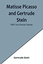 Matisse Picasso and Gertrude Stein; With Two Shorter Stories