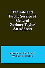 The Life and Public Service of General Zachary Taylor: An Address