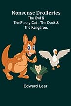 Nonsense Drolleries; The Owl & The Pussy-Cat-The Duck & The Kangaroo.