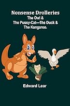 Nonsense Drolleries; The Owl & The Pussy-Cat-The Duck & The Kangaroo.