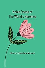 Noble Deeds of the World's Heroines