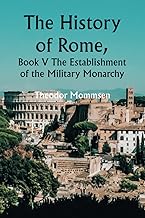 The History of Rome, Book V The Establishment of the Military Monarchy