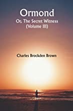 Ormond; Or, The Secret Witness. (Volume III)