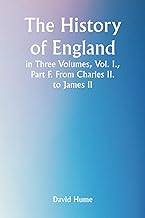 The History of England in Three Volumes, Vol. I., Part F. From Charles II. to James II.