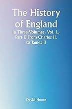 The History of England in Three Volumes, Vol. I., Part F. From Charles II. to James II.
