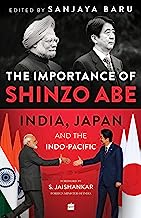 The Importance of Shinzo Abe: India, Japan and the Indo-Pacific