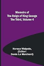 Memoirs of the Reign of King George the Third, Volume 4