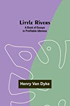 Little Rivers: A Book of Essays in Profitable Idleness