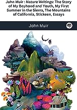 John Muir: Nature Writings: The Story of My Boyhood and Youth; My First Summer in the Sierra; The Mountains of California; Stickeen; Essays