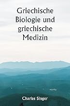 Griechische Biologie und griechische Medizin