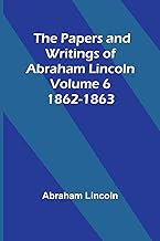 The Papers and Writings of Abraham Lincoln - Volume 6: 1862-1863