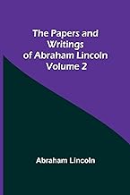 The Papers and Writings of Abraham Lincoln - Volume 2