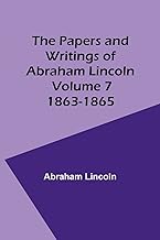 The Papers and Writings of Abraham Lincoln - Volume 7: 1863-1865