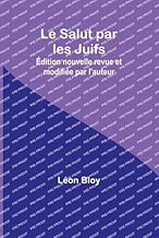 Le Salut par les Juifs; Édition nouvelle revue et modifiée par l'auteur