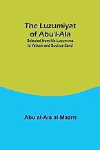 The Luzumiyat of Abu'l-Ala ;Selected from his Luzum ma la Yalzam and Suct us-Zand