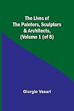 The Lives of the Painters, Sculptors & Architects, (Volume 1 (of 8))