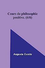 Cours de philosophie positive. (6/6)