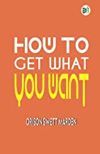 How To Get What You Want