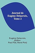 Journal de Eugène Delacroix, Tome 2