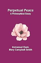 Perpetual Peace: A Philosophical Essay