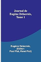 Journal de Eugène Delacroix, Tome 1