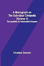 A Monograph on the Sub-class Cirripedia (Volume 1); The Lepadidae; Or, Pedunculated Cirripedes