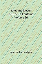 Tales and Novels of J. de La Fontaine - Volume 20