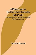 A Monograph on the Sub-class Cirripedia (Volume 2); The Balanidæ, (or Sessile Cirripedes); the Verrucidæ, etc.