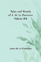 Tales and Novels of J. de La Fontaine - Volume 04