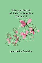 Tales and Novels of J. de La Fontaine - Volume 12