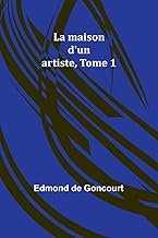 La maison d'un artiste, Tome 1