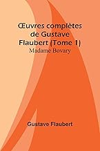 ¿uvres complètes de Gustave Flaubert (Tome 1): Madame Bovary