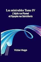 Les misrables Tome IV: L'idylle rue Plumet et l'pope rue Saint-Denis