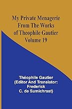 My Private Menagerie; From The Works of Theophile Gautier Volume 19