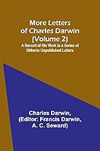 More Letters of Charles Darwin (Volume 2); A Record of His Work in a Series of Hitherto Unpublished Letters