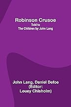 Robinson Crusoe; Told to the Children by John Lang